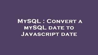 MySQL : Convert a mySQL date to Javascript date