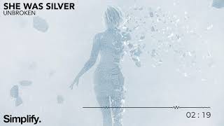She Was Silver - Unbroken [Simplify.]