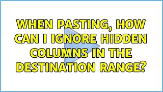 When pasting, how can I ignore hidden columns in the destination range? (2 Solutions!!) Wealth