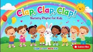 Clap, Clap, Clap Nursery Rhyme For Kindergarten Kids Giggle & Learn World Kids