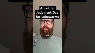 A Skit on Judgment Day for Lukewarms