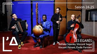 LES ÉGARÉS — Ballaké Sissoko – Vincent Segal — Vincent Peirani – Émile Parisien