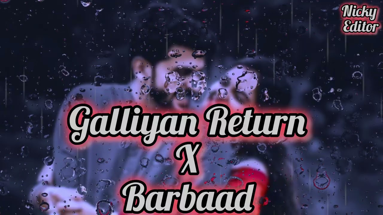Galliyan Return X Barbaad | slowed -reverb | lo-fi song | Nicky Editor |