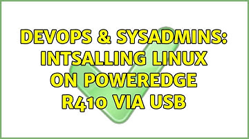 DevOps & SysAdmins: Intsalling Linux on PowerEdge R410 via USB (2 Solutions!!)