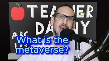 What IS the Metaverse? (Explained by Teacher Danny)