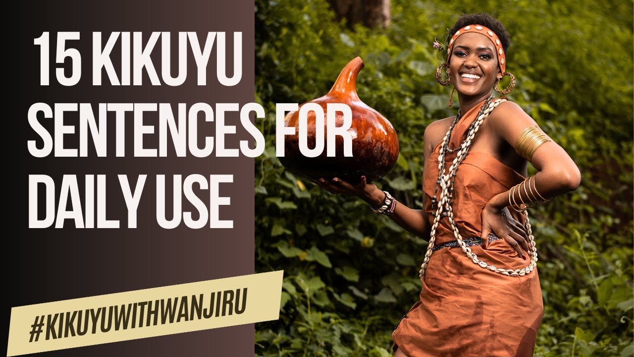 15 Kikuyu Sentences To Use Daily