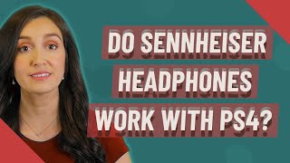 Do Sennheiser headphones work with ps4? screenshot 5