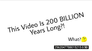 This Video Is 200 Billion Years Long?