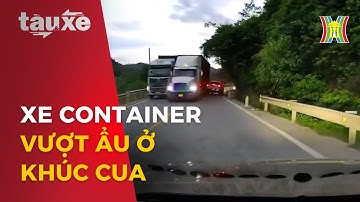 Xe container vượt ẩu khúc cua va chạm xe ngược chiều | Tàu và xe | Tin tức