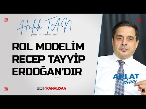 Haluk Tan: Rol Modelim Recep Tayyip Erdoğan'dır I Anlat Şehrini I 2.Bölüm