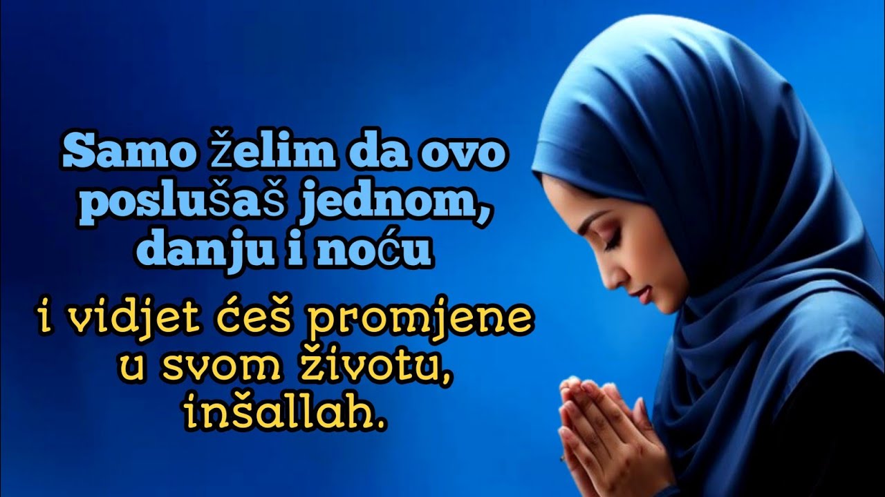 Slušaj ovu dovu samo jednom, danju i noću, i vidjet ćeš promjene u svom životu, inšallah.