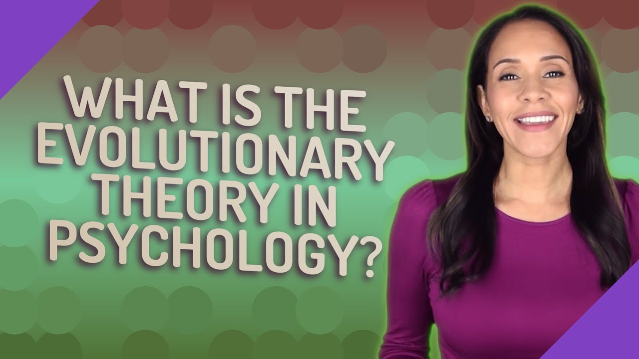 What Is The Evolutionary Theory In Psychology?