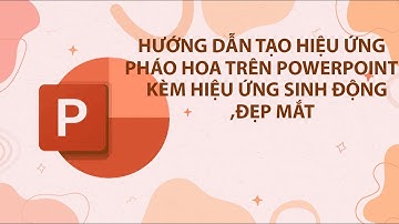 Hướng Dẫn Tạo Hiệu Ứng Pháo Hoa Trong PowerPoint Cực Hay