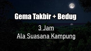 Gema Takbir Bedug Asli !!! Suasana Kampung ( 3 Jam Audio Jernih )