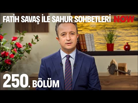Fatih Savaş ile Sahur Sohbetleri 250. Bölüm