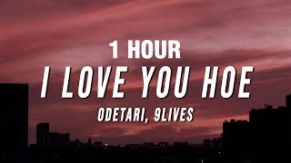 [1 HOUR] Odetari - I Love You Hoe (Lyrics) ft. 9lives