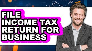 Details How to File Income Tax Return for Business (Full Guide) Guide