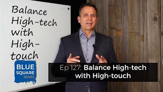 Balance High-tech with High-touch