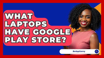 What Laptops Have Google Play Store? - Be App Savvy
