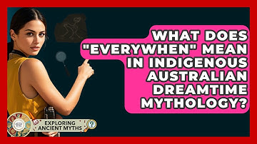 What Does "everywhen" Mean In Indigenous Australian Dreamtime Mythology? - Exploring Ancient Myths