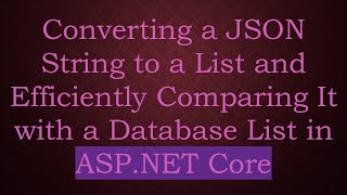 Converting a JSON String to a List and Efficiently Comparing It with a Database List in ASP.NET Core Profile
