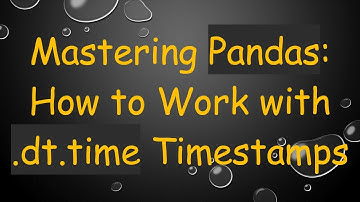 Mastering Pandas: How to Work with .dt.time Timestamps