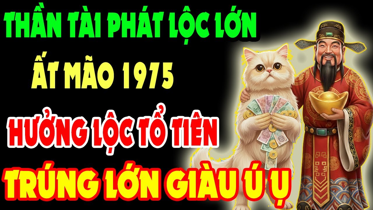 Thần Tài Phát Lộc Lớn, Ất Mão 1975 Có 9 Dấu Hiệu Này Sắp Thoát Nghèo, Hưởng Lộc Tổ Tiên