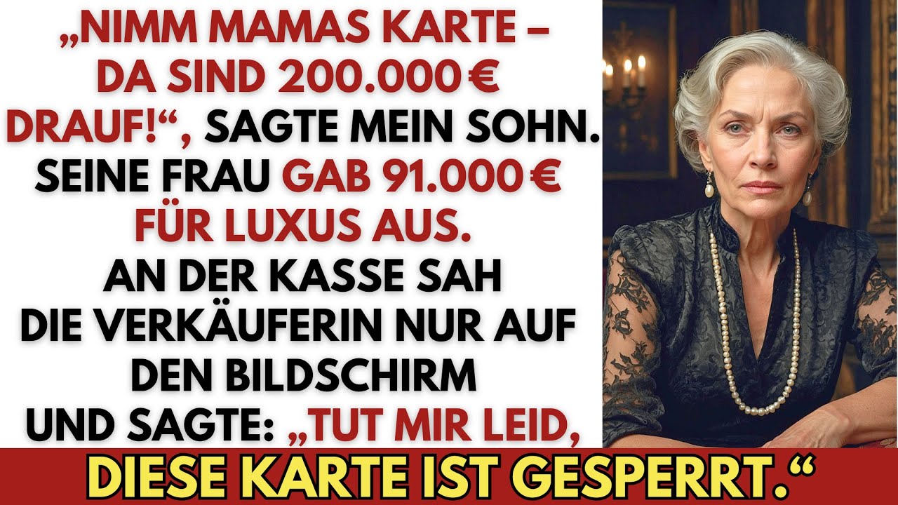 „Schatz, nimm Mamas Karte! Da sind etwa 200.000 € drauf“, sagte mein Sohn – und gab sie ihr...