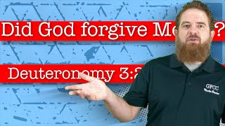 Did God forgive Moses? - Deuteronomy 3:23-29
