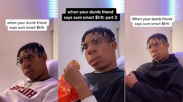 When your dumb friend says sum smart sh1t (Mini Series) / TikTok Compilation