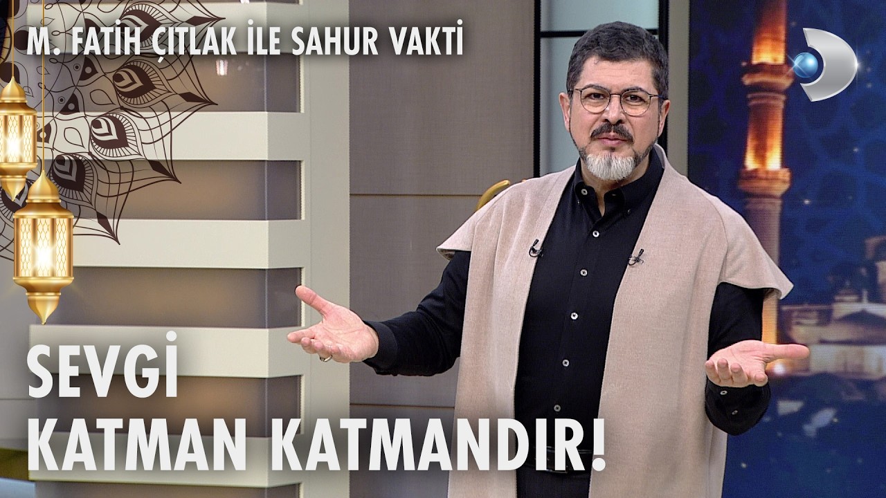 Sevginin dereceleri nelerdir? | M. Fatih Çıtlak ile Sahur Vakti| 02.03.2026