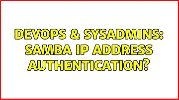 DevOps & SysAdmins: SAMBA IP address authentication? (2 Solutions!!)