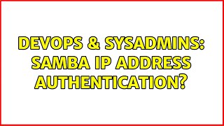 Celebrity DevOps & SysAdmins: SAMBA IP address authentication? (2 Solutions!!) Net Worth