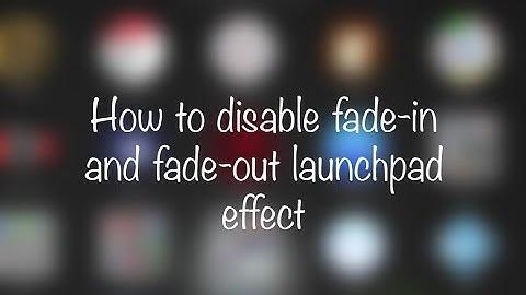 How to disable fade in and out launchpad effect on macOS Sierra / El Capitan