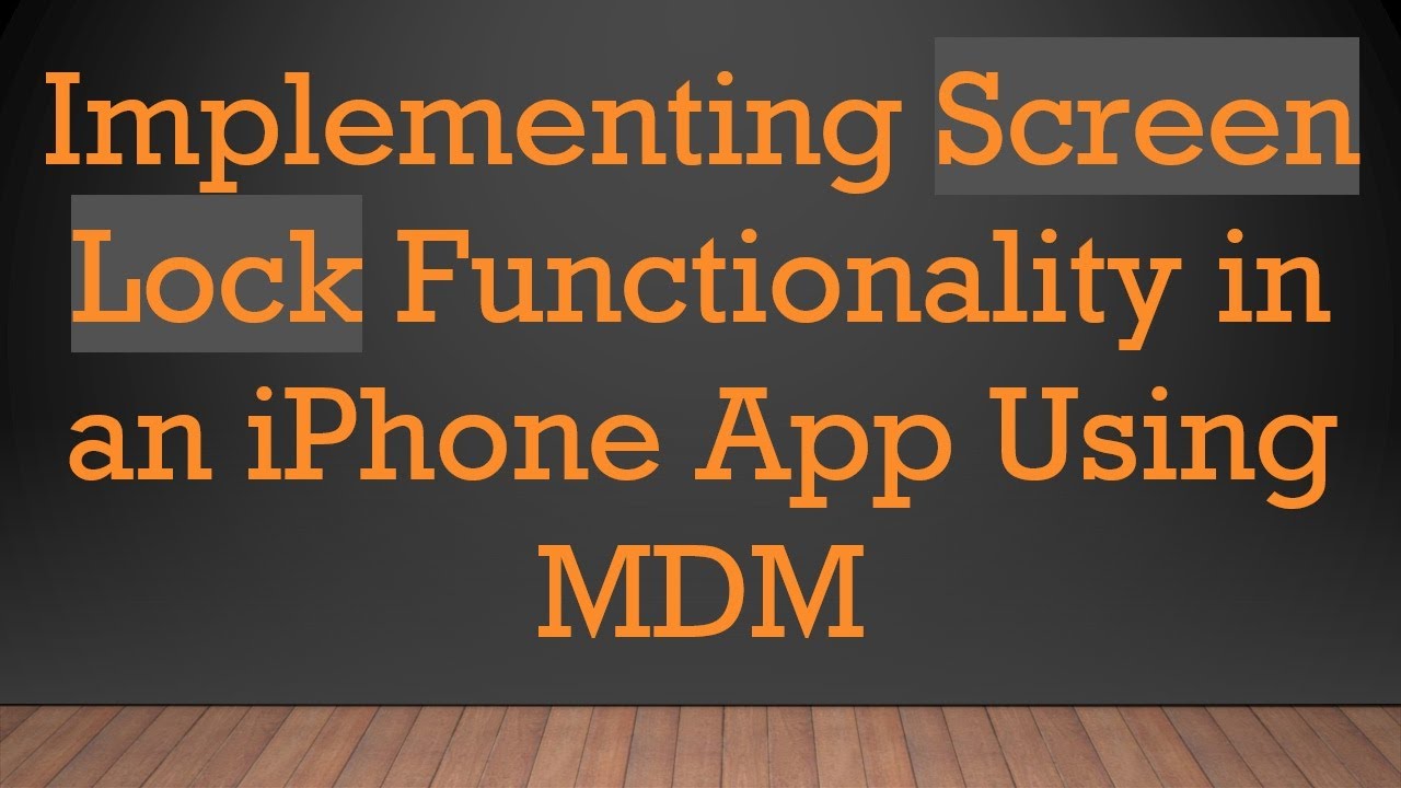 Implementing Screen Lock Functionality in an iPhone App Using MDM