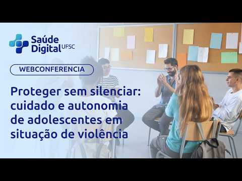 Webseminário - Proteger sem silenciar: cuidado e autonomia de adolescentes em situação de violência