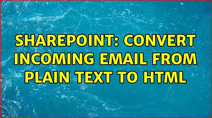 Sharepoint: Convert incoming email from plain text to HTML