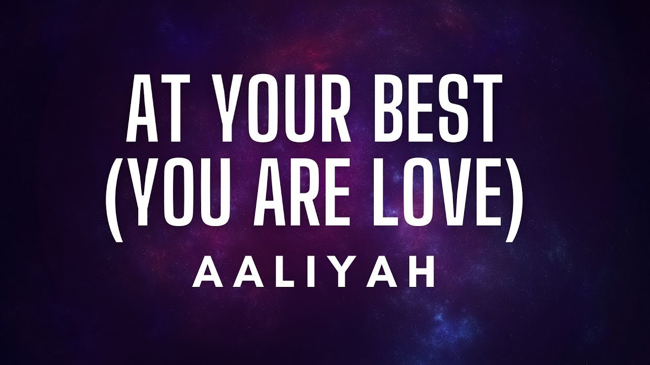 AALIYAH -  At Your best ( You Are Love) Lyrics 