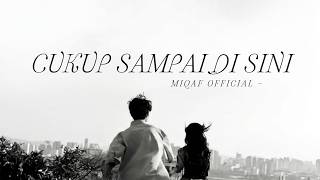 Cukup Sampai Di Sini - Miqaf Official (Official Lyric Video) | Lagu Galau Perpisahan