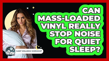 Can Mass-loaded Vinyl Really Stop Noise For Quiet Sleep? - Sleep Wellness Workshop