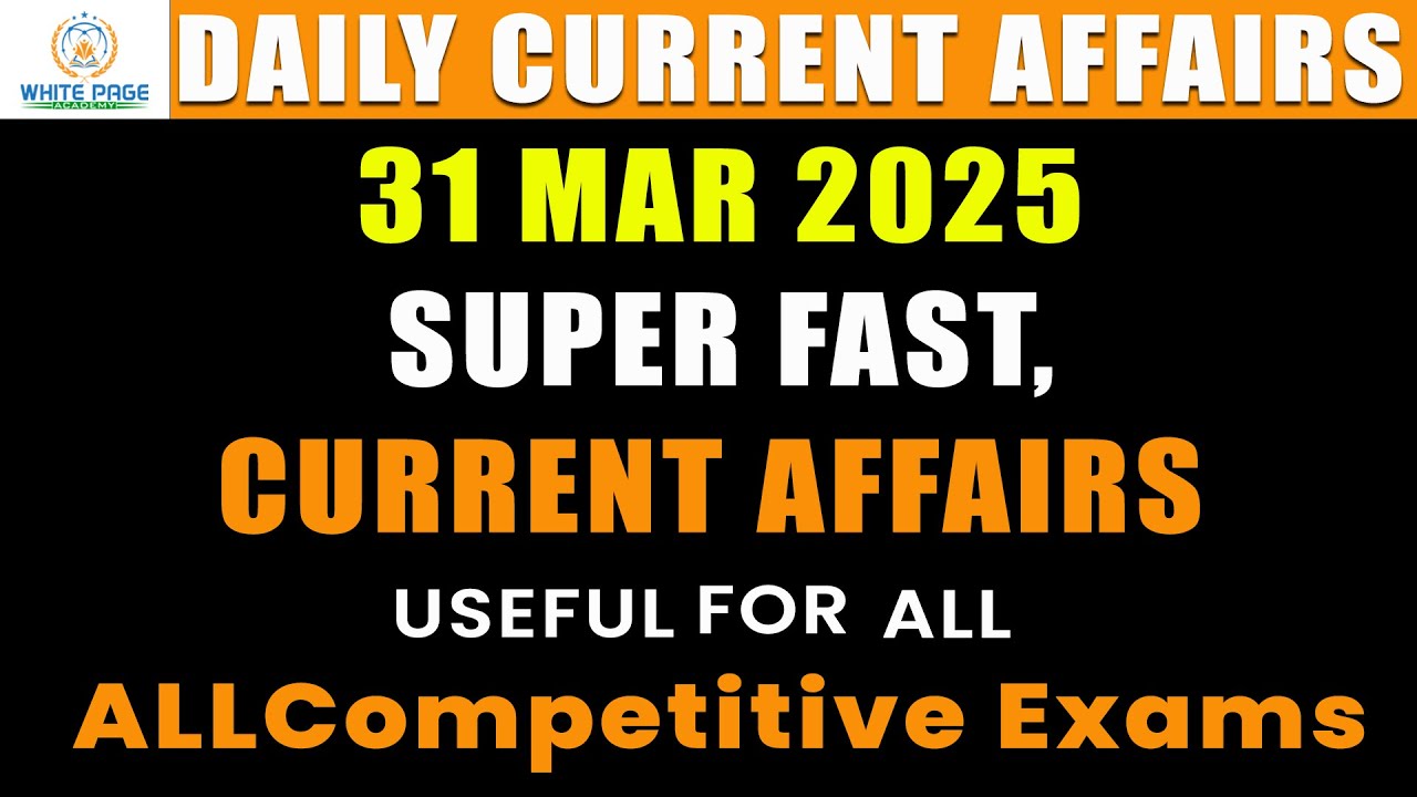 31St MARCH 2025 SUPER FAST CURRENT AFFAIRS|| WHITE PAGE ACADEMY