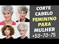 CORTE DE CABELO FEMININO PARA MULHER +50-70-75 ANOS - CORTE CABELO PARA ROSTO REDONDO - MODA MODA