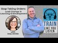 Stop Taking Orders: Lead Change in Learning & Development