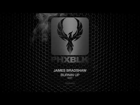 James Bradshaw - Burnin Up | PHXBLK