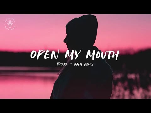 Kiiara - Open My Mouth (KALM Remix) [Lyrics]