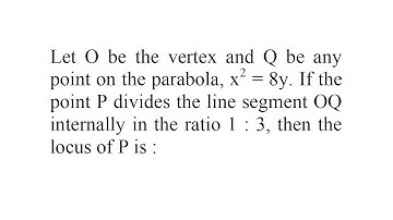 Let O be the vertex and Q be any point on the parabola, x2 = 8y. | IIT JEE Mains-2015 | Mathematics