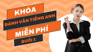 Đánh Vần Tiếng Anh Miễn Phí Buổi 1