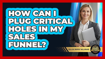 How Can I Plug Critical Holes In My Sales Funnel? - College Dropout Millionaire
