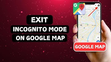 How to Exit Incognito Mode on Google Maps