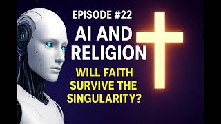 Episode #22 — AI and Religion: Will Faith Survive the Singularity?